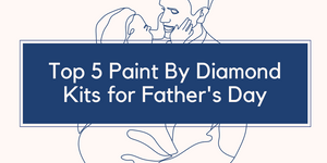 Top 5 Paint By Diamond Kits For Father's Day