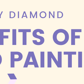 The Benefits of Diamond Painting!