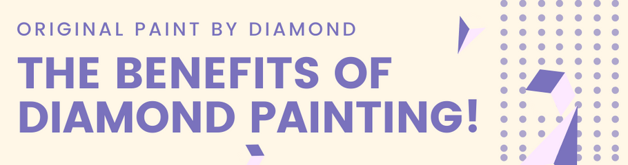 The Benefits of Diamond Painting!
