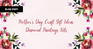Mother's Day Craft Gift Ideas: Diamond Paintings Kits
