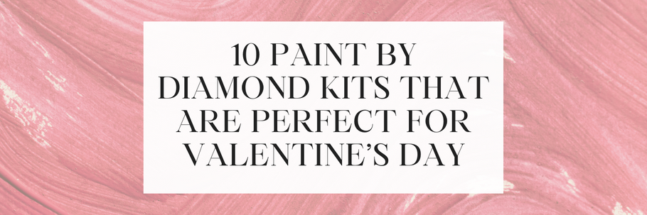 10 Paint By Diamond Kits That Are  Perfect For Valentine’s Day