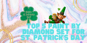 Top 5 Paint By Diamond Set For St. Patrick's Day